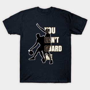 You Can't Guard Me T-Shirt